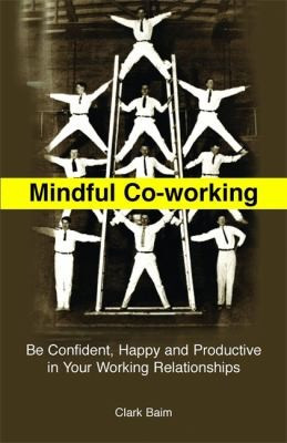 Mindful Co-Working: be confident, happy and productive in your working relationships