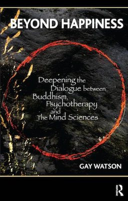 Beyond Happiness: deepening the dialogue between Buddhism, psychotherapy and the mind sciences