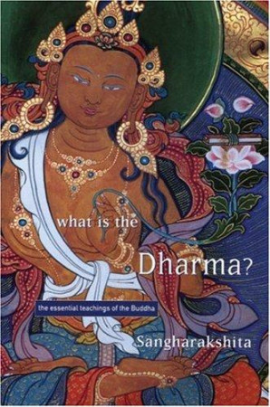 What is the Dharma?: the essential teachings of the Buddha