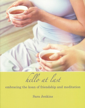 Hello At Last: embracing the koan of friendship and meditation