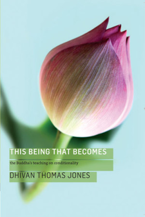This Being, That Becomes: the Buddha's teaching on conditionality
