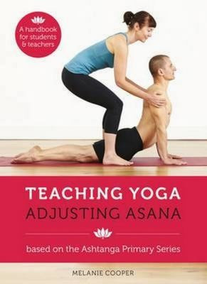 Teaching Yoga, Adjusting Asana (Spiral Bound): a handbook for students and teachers