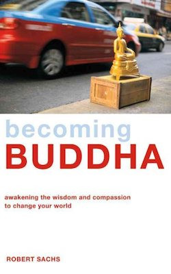 Becoming Buddha: awakening the wisdom and compassion to change your world