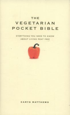 Vegetarian Pocket Bible: everything you need to know about vegetarianism