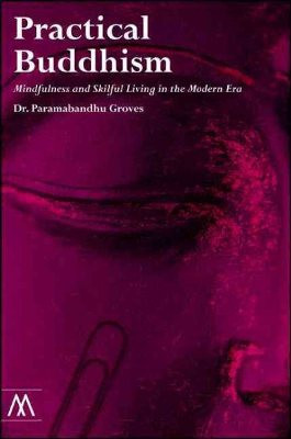 Practical Buddhism: mindfulness and skillful living in the modern era