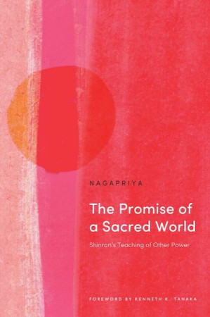 Promise of a Sacred World: Shinran’s teaching of other power
