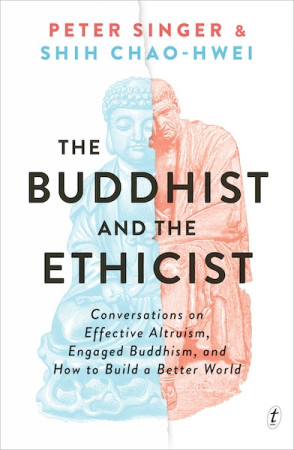 Buddhist and the Ethicist: conversations on effective altruism, engaged Buddhism, and how to build a better world