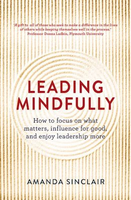 Leading Mindfully: how to focus on what matters, influence for good, and enjoy leadership more