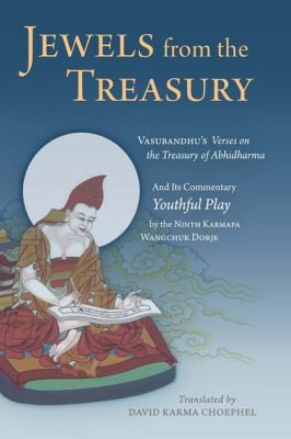 Jewels from the Treasury: Vasubandhu's verses on the treasury of abhidharma and its commentary, youthful play an explanation of the treasury of abhidharma
