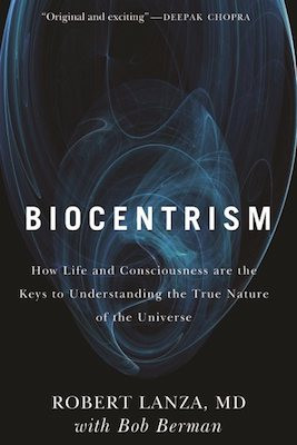 Biocentrism: how life and consciousness are the keys to understanding the true nature of the universe