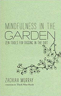Mindfulness in the Garden: zen tools for digging in the dirt