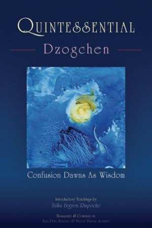Quintessential Dzogchen: confusion dawns as wisdom