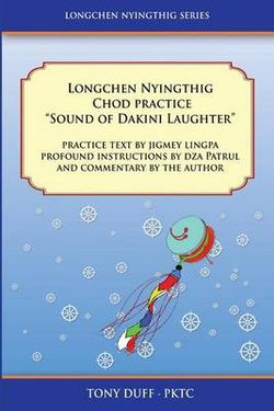 Longchen Nyingthig Chod, "Sound of Dakini Laughter": text by Jigmey Lingpa, instructions by Dza Patrul, and commentary by the author